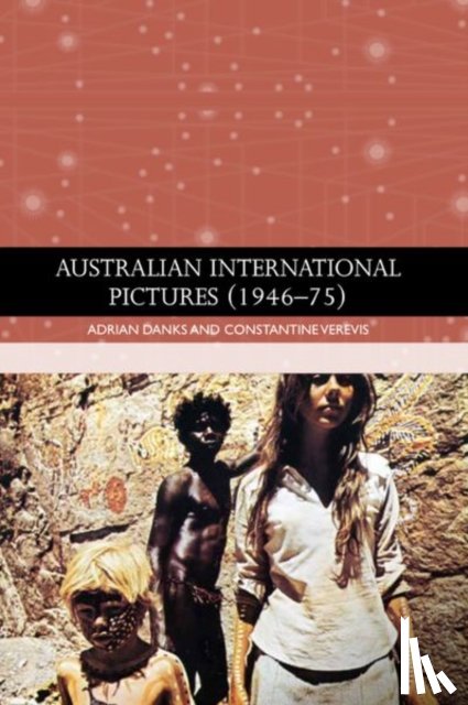 Danks, Adrian, Verevis, Constantine - Australian International Pictures (1946 - 75)