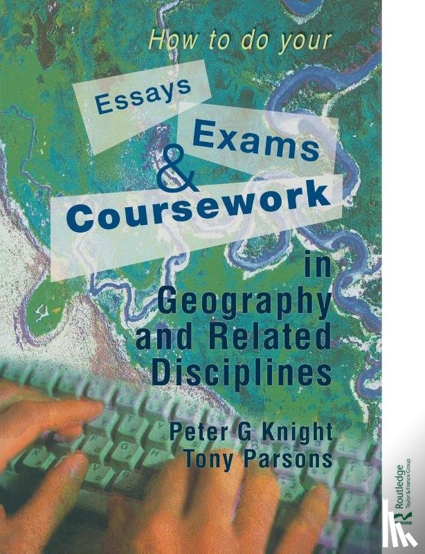 Knight, Peter (University of Keele, Parsons, Tony (University of Sheffield - How to do your Essays, Exams and Coursework in Geography and Related Disciplines
