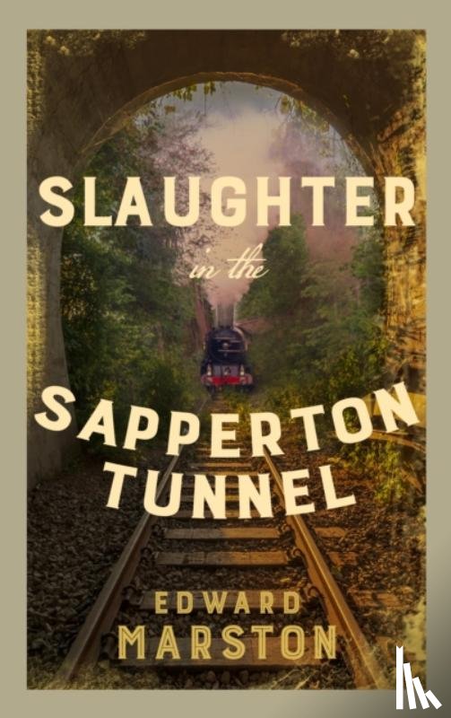 Marston, Edward - Slaughter in the Sapperton Tunnel
