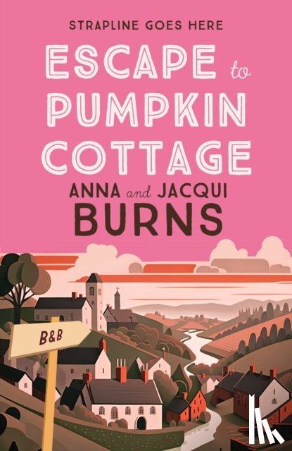 Burns, Anna, Burns, Jacqui - Escape to Pumpkin Cottage