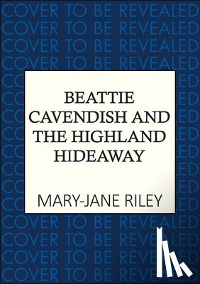 Riley, Mary-Jane - Beattie Cavendish and the Highland Hideaway