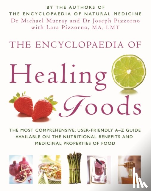 Murray, Dr. Michael, Pizzorno, Dr. Joseph E., Pizzorno, Lara U. - The Encyclopaedia Of Healing Foods