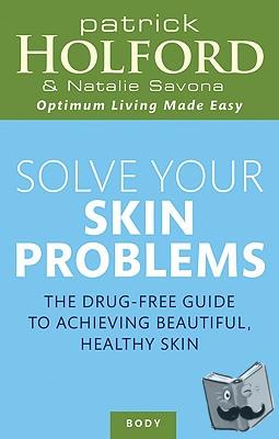 Holford, Patrick, Savona, Natalie - Solve Your Skin Problems