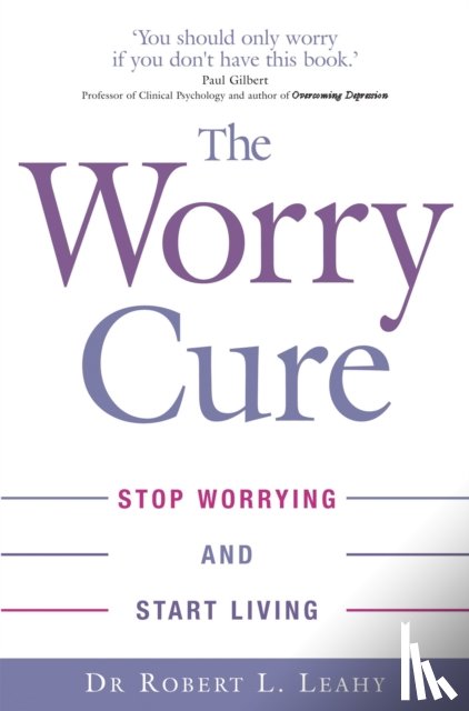 Leahy, Dr Robert L. - The Worry Cure