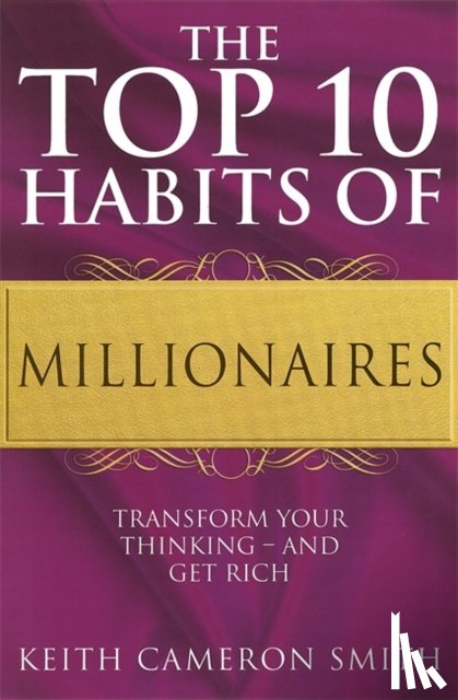 Smith, Keith Cameron - The Top 10 Habits Of Millionaires