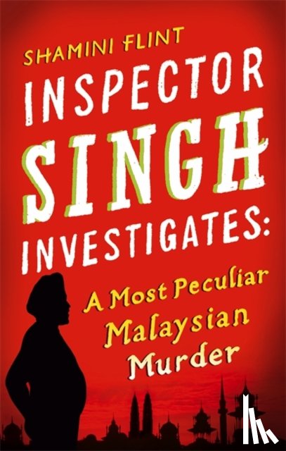 Flint, Shamini - Inspector Singh Investigates: A Most Peculiar Malaysian Murder