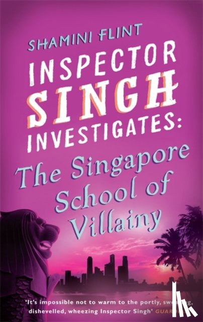 Flint, Shamini - Inspector Singh Investigates: The Singapore School Of Villainy