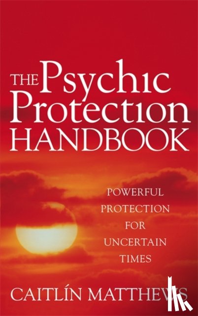 Matthews, Caitlin - The Psychic Protection Handbook