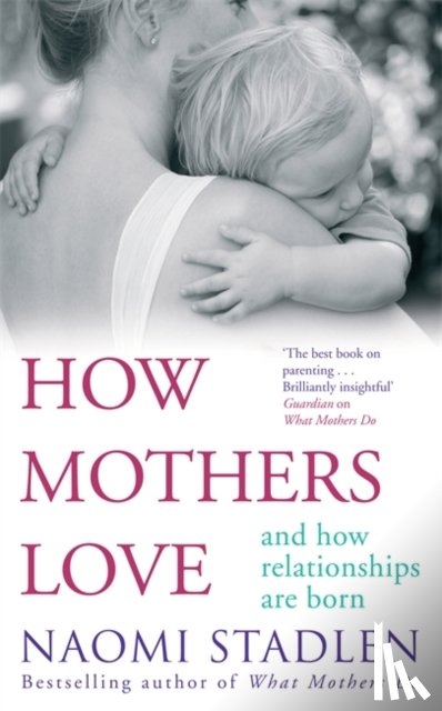 Stadlen, Naomi - How Mothers Love