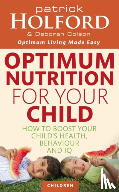 Holford, Patrick, Colson, Deborah - Optimum Nutrition For Your Child