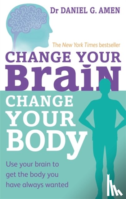 Amen, Dr Daniel G. - Change Your Brain, Change Your Body