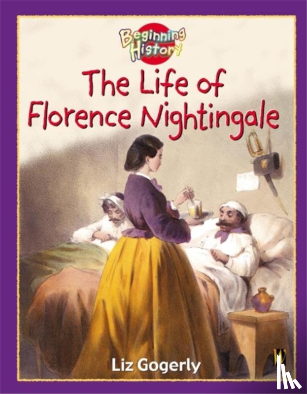 Liz Gogerly - Beginning History: The Life Of Florence Nightingale