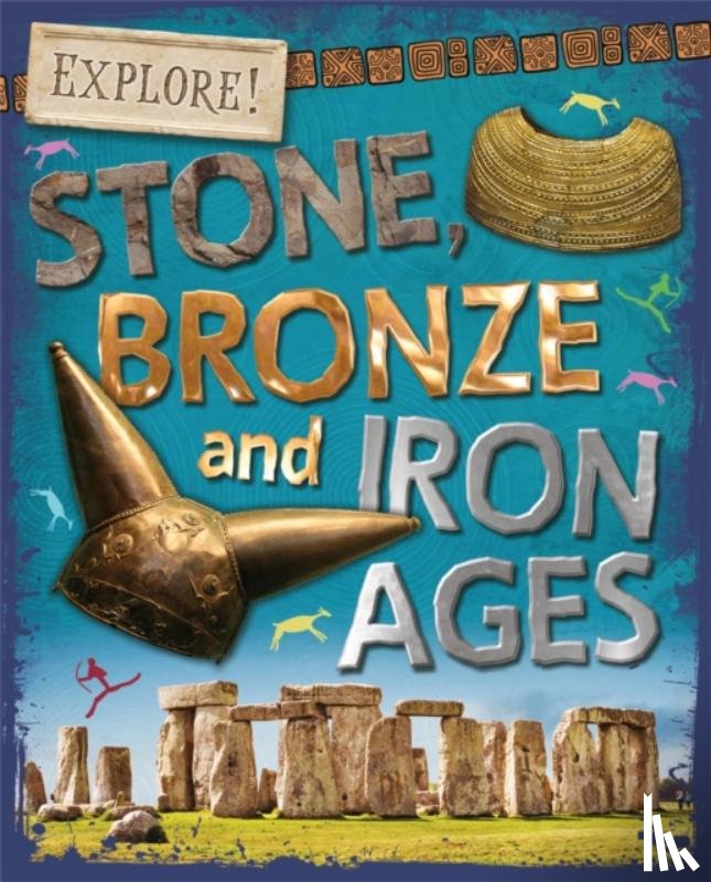 Newland, Sonya - Explore!: Stone, Bronze and Iron Ages