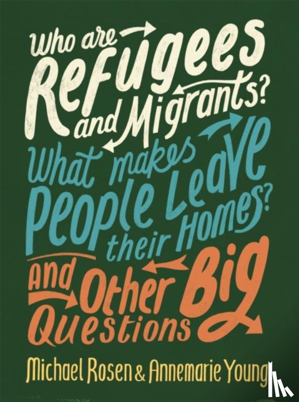 Rosen, Michael, Young, Annemarie - Who are Refugees and Migrants? What Makes People Leave their Homes? And Other Big Questions