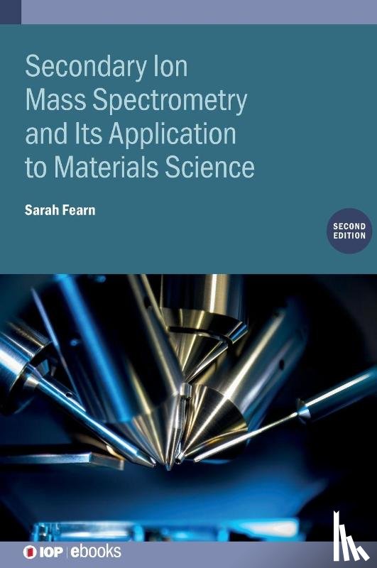 Fearn, Sarah (Imperial College, Shard, Alexander (National Physical Laboratory - Secondary Ion Mass Spectrometry and Its Application to Materials Science (Second Edition)