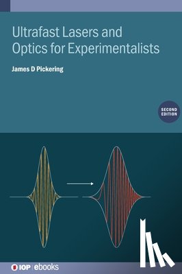 Pickering, James D (Aarhus University - Ultrafast Lasers and Optics for Experimentalists (Second Edition)