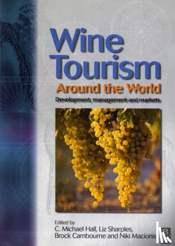 Hall, C. Michael, Sharples, Liz, Cambourne, Brock, Macionis, Niki - Wine Tourism Around the World