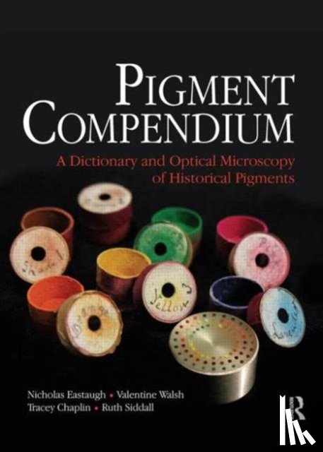 Eastaugh, Nicholas, Walsh, Valentine, Chaplin, Tracey, Siddall, Ruth - Pigment Compendium