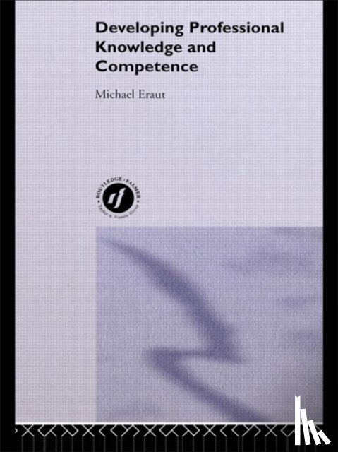 Eraut, Michael - Developing Professional Knowledge And Competence