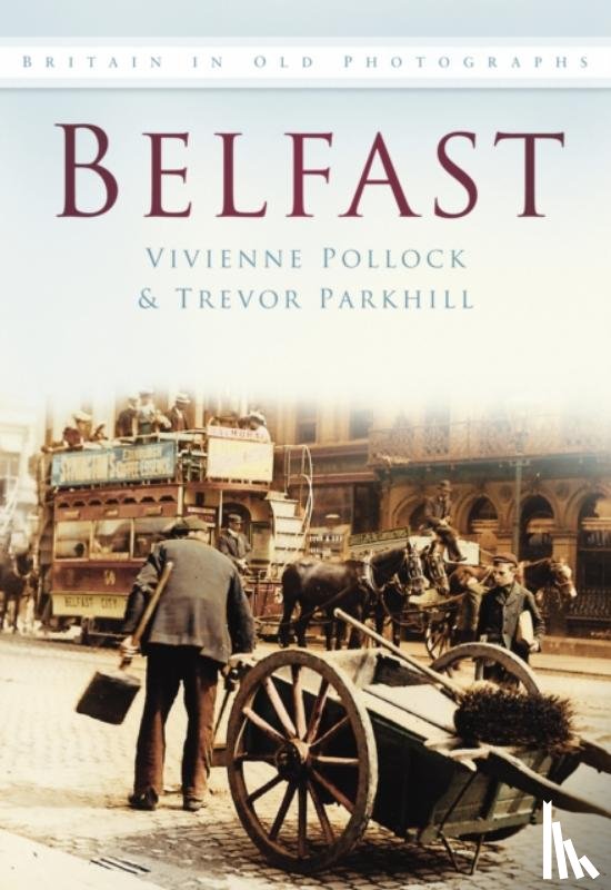 Pollock, Vivienne, Parkhill, Trevor - Belfast In Old Photographs