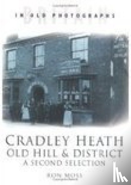 Moss, Ron - Cradley Heath, Old Hill and District: A Second Selection
