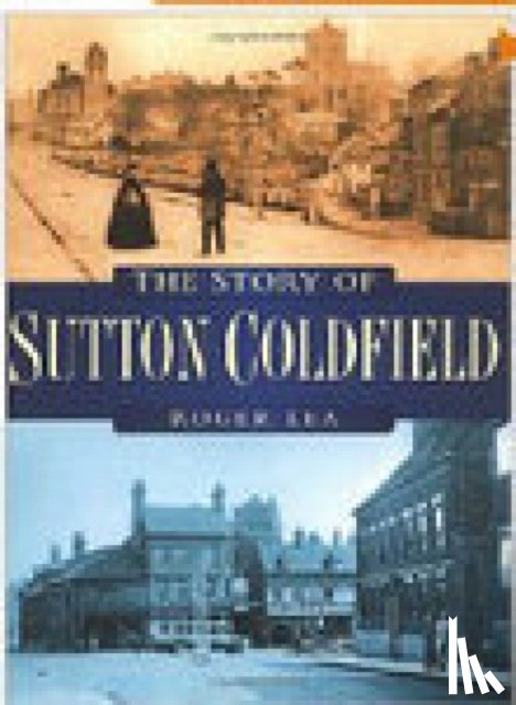 Lea, Roger - The Story of Sutton Coldfield
