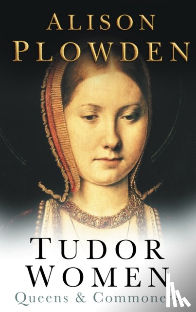 Plowden, Alison - Tudor Women