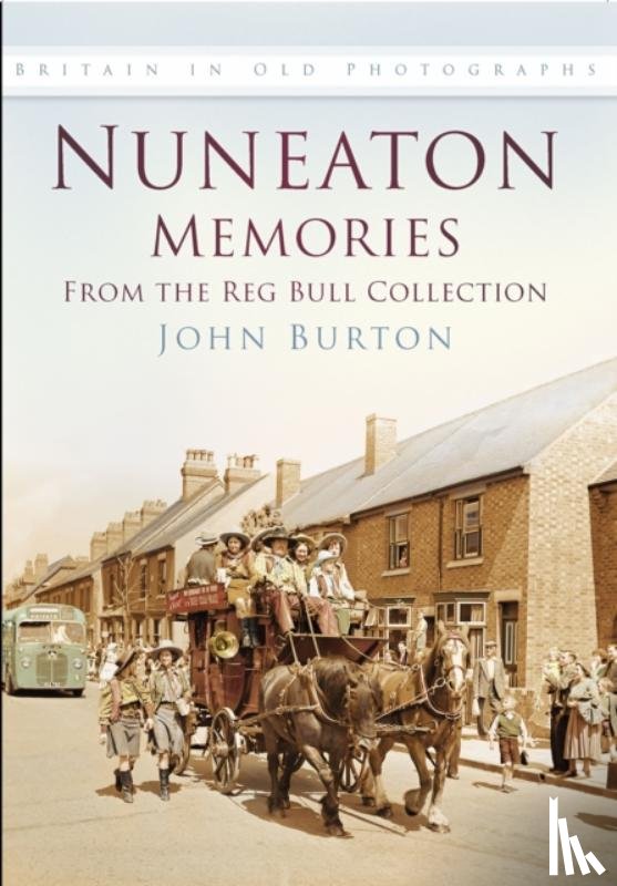 Burton, John - Nuneaton Memories, From the Reg Bull Collection