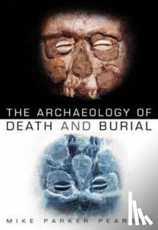 Parker Pearson, Mike - The Archaeology of Death and Burial