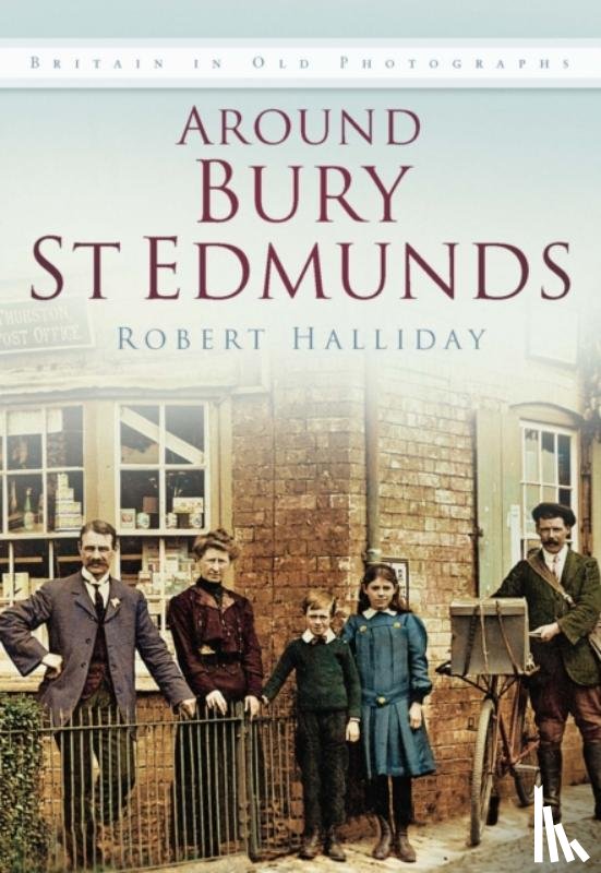 Halliday, Robert - Around Bury St. Edmunds in Old Photographs