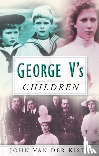 Kiste, John van der - George V's Children