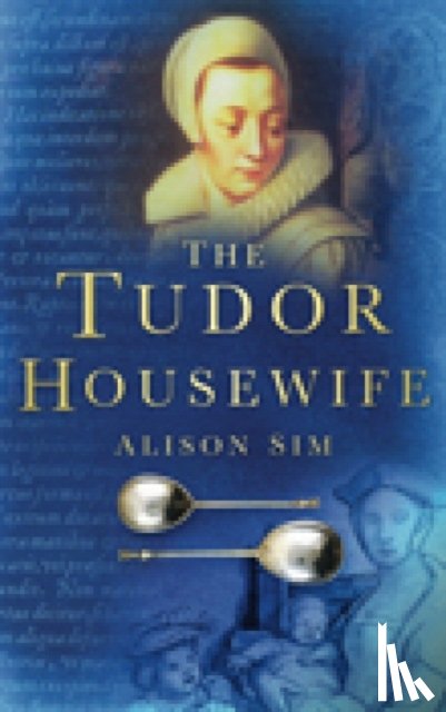 Sim, Alison - The Tudor Housewife