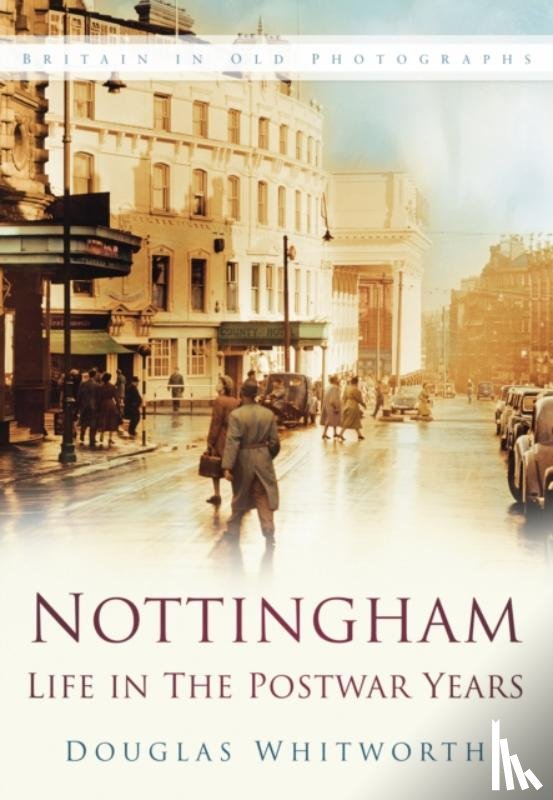 Whitworth, Douglas - Nottingham: Life in the Postwar Years
