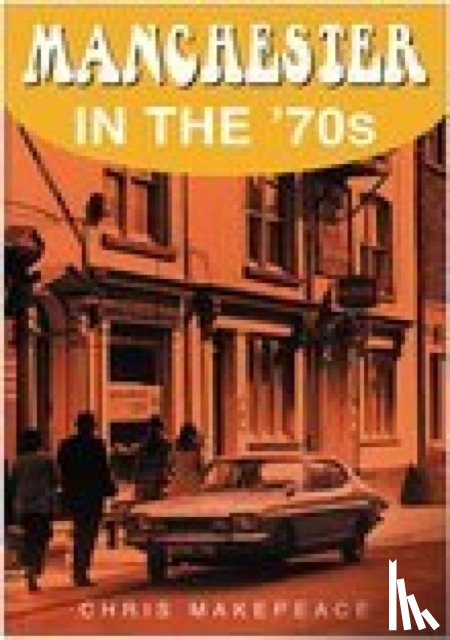 Makepeace, Chris - Manchester in the 70s