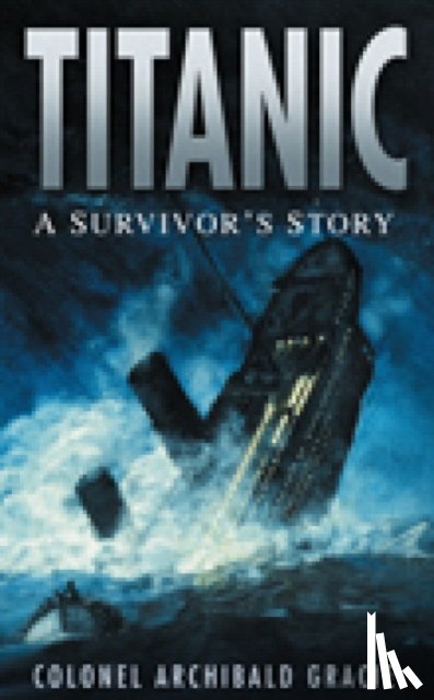 Gracie, Colonel Archibald - Titanic: A Survivor's Story