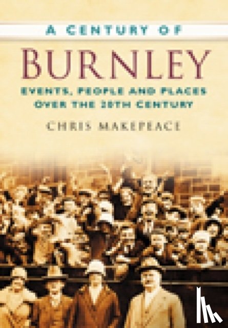 Makepeace, Chris - A Century of Burnley