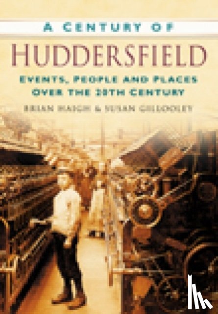 Gillooley, Susan, Haigh, Brian - A Century of Huddersfield