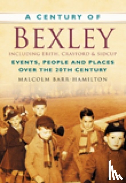Barr-Hamilton, Malcolm - A Century of Bexley including Erith, Crayford and Sidcup