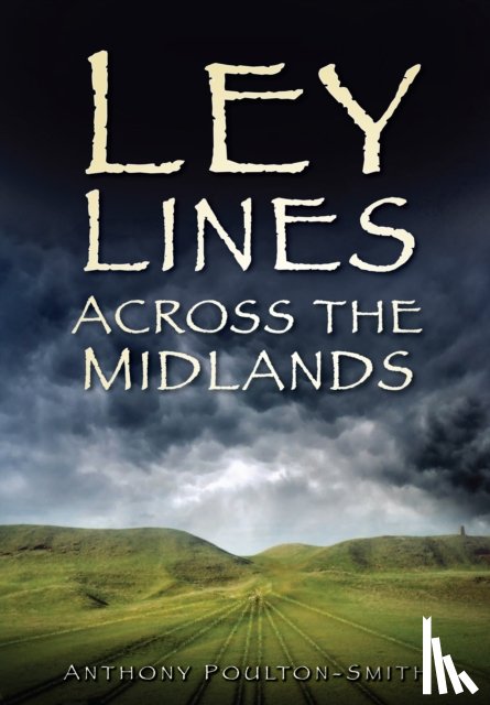 Poulton-Smith, Anthony - Ley Lines Across the Midlands