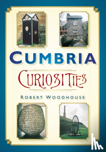 Woodhouse, Robert - Cumbria Curiosities
