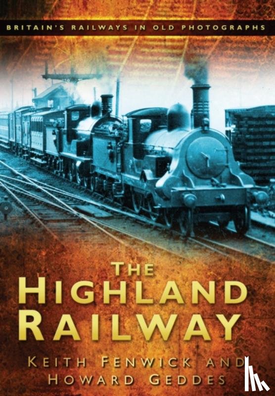 Fenwick, Keith, Geddes, Howard - The Highland Railway