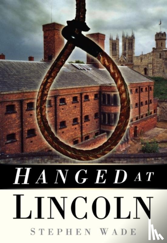 Wade, Stephen - Hanged at Lincoln