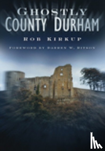 Kirkup, Rob - Ghostly County Durham