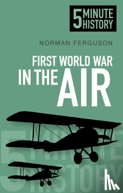 Ferguson, Norman - First World War in the Air: 5 Minute History
