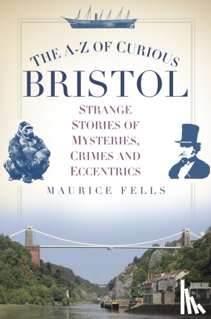 Fells, Maurice - The A-Z of Curious Bristol
