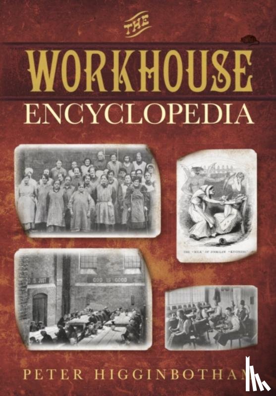 Higginbotham, Peter - The Workhouse Encyclopedia