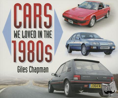 Chapman, Giles - Cars We Loved in the 1980s