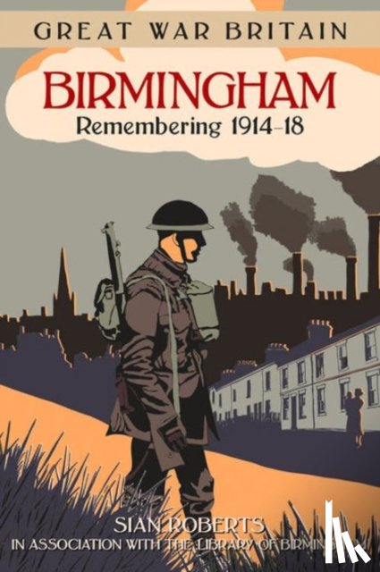 Roberts, Sian - Great War Britain Birmingham: Remembering 1914-18
