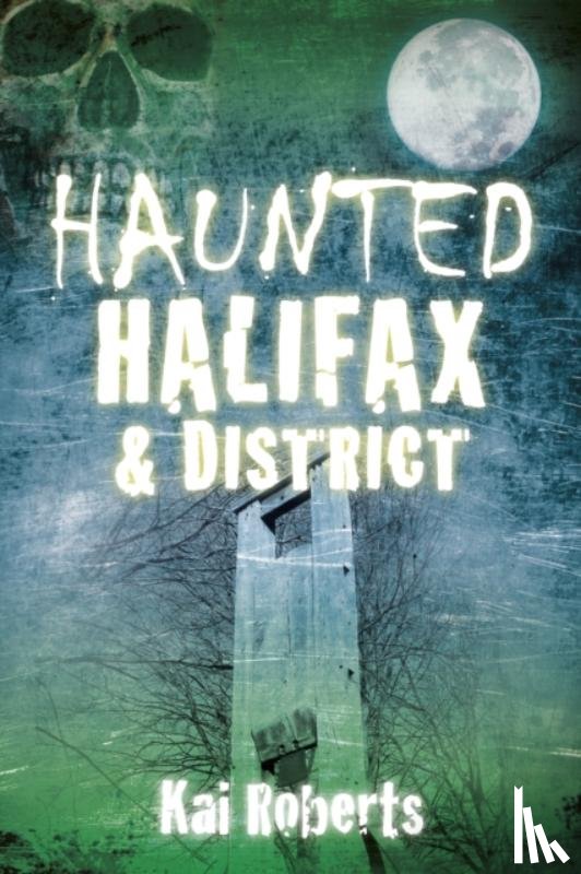 Roberts, Kai - Haunted Halifax and District
