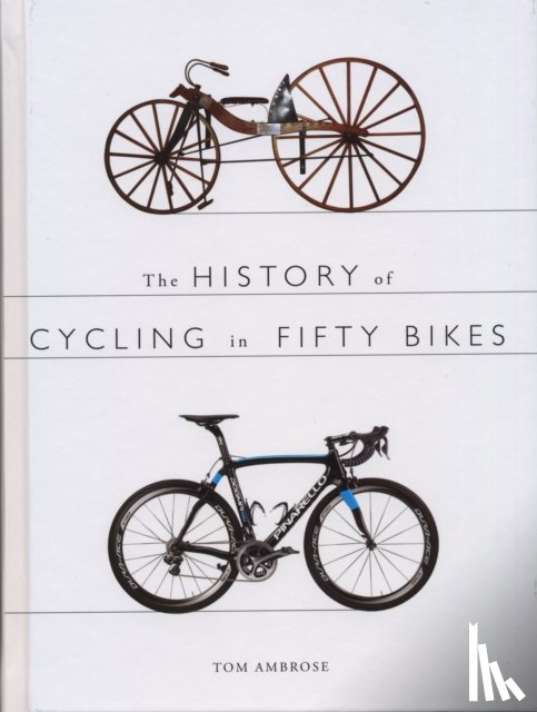 Ambrose, Tom - The History of Cycling in Fifty Bikes